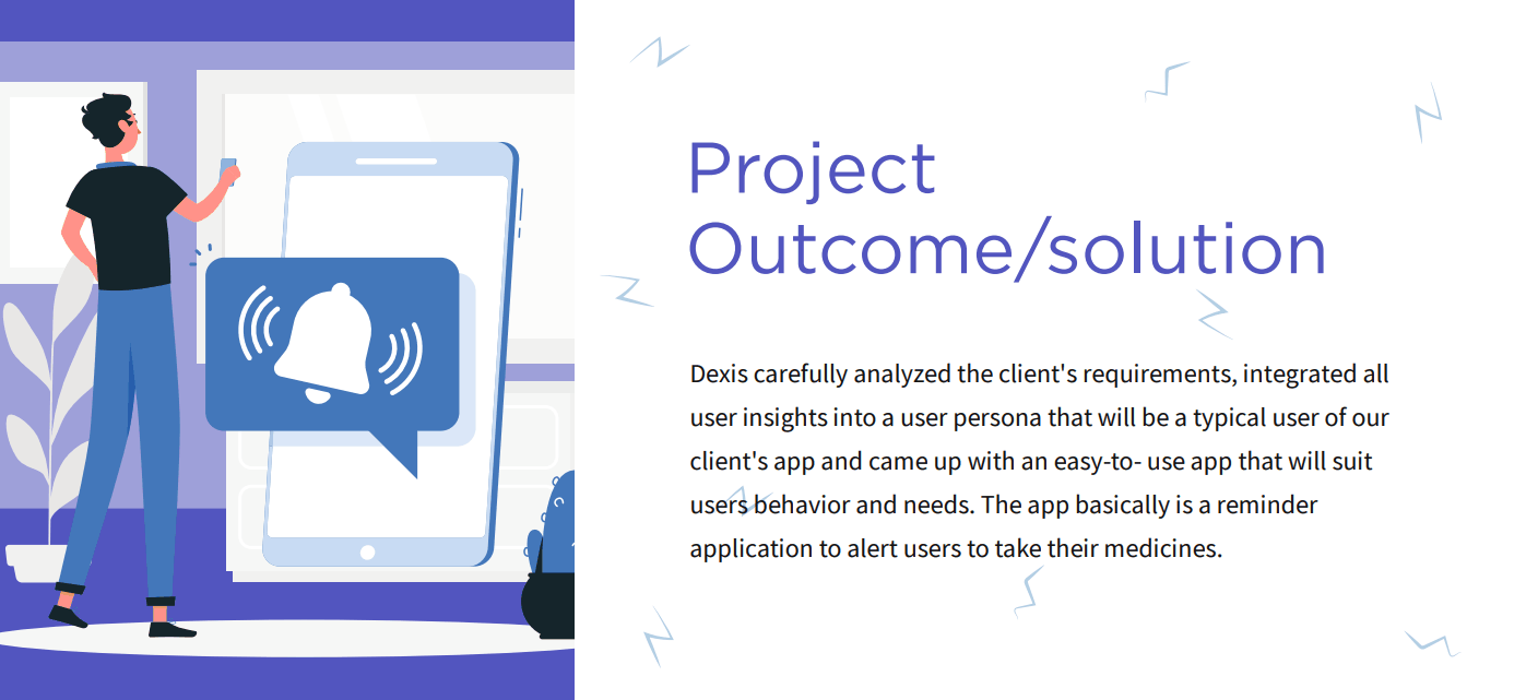 Project outcome - Dexis turned user insights into a persona and built an easy-to-use reminder app that alerts users to take their medicines